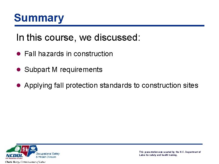 Summary In this course, we discussed: l Fall hazards in construction l Subpart M