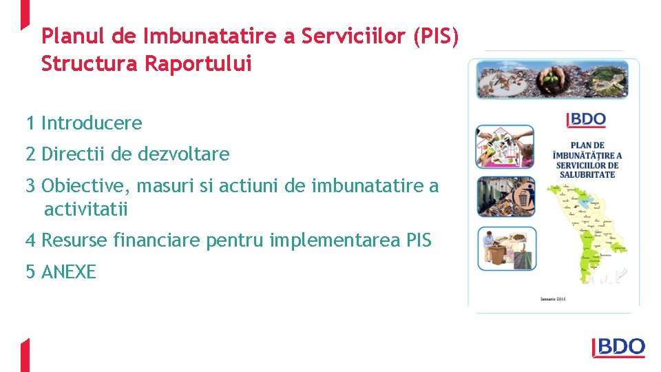 Planul de Imbunatatire a Serviciilor (PIS) Structura Raportului 1 Introducere 2 Directii de dezvoltare