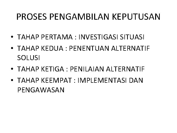 PROSES PENGAMBILAN KEPUTUSAN • TAHAP PERTAMA : INVESTIGASI SITUASI • TAHAP KEDUA : PENENTUAN