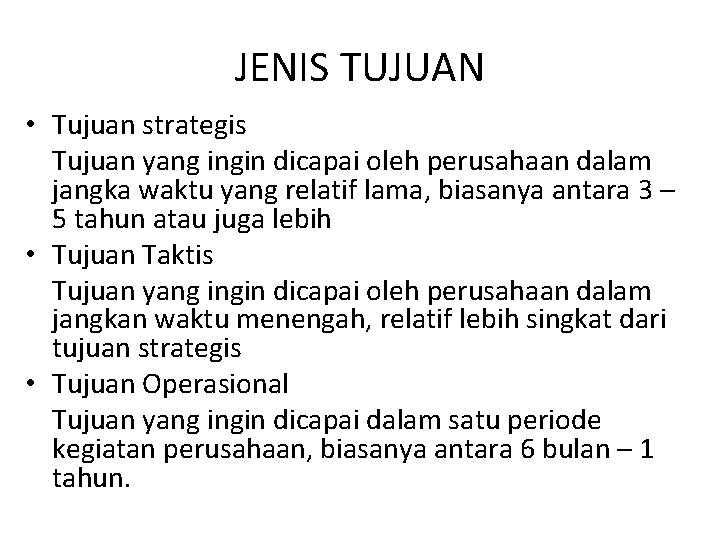 JENIS TUJUAN • Tujuan strategis Tujuan yang ingin dicapai oleh perusahaan dalam jangka waktu