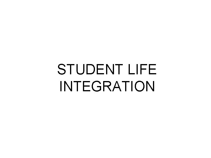 STUDENT LIFE INTEGRATION 