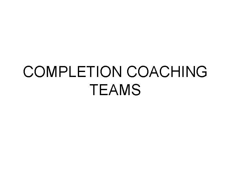 COMPLETION COACHING TEAMS 