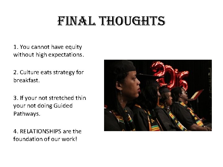 Final thoughts 1. You cannot have equity without high expectations. 2. Culture eats strategy