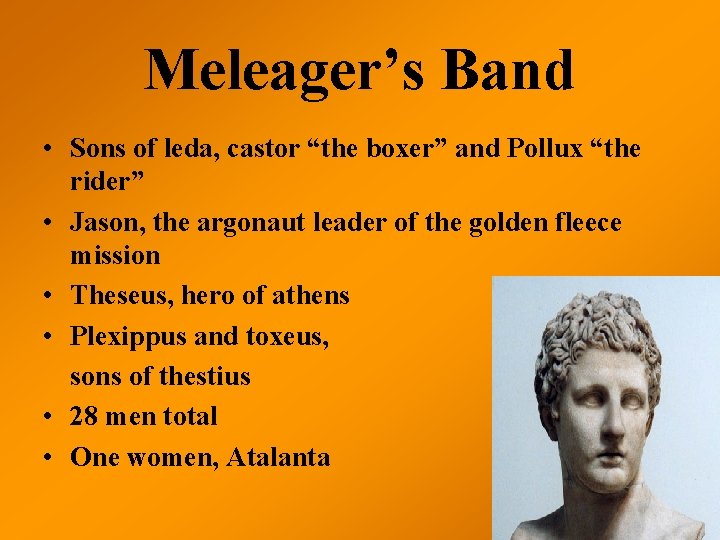 Meleager’s Band • Sons of leda, castor “the boxer” and Pollux “the rider” •