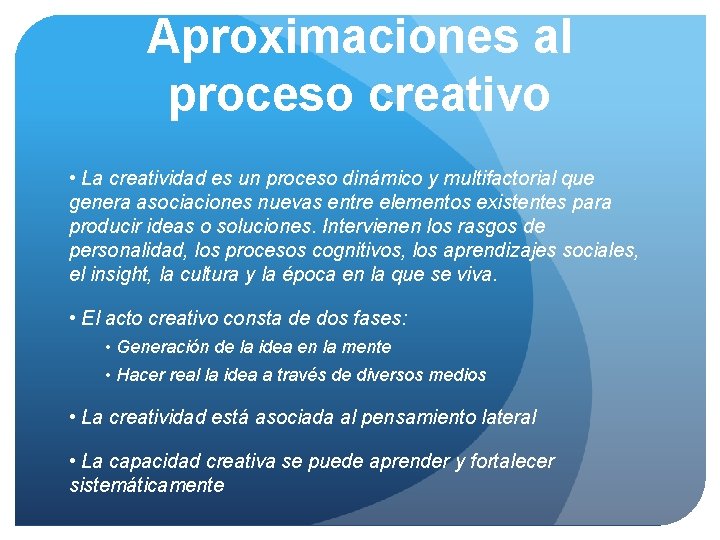 Aproximaciones al proceso creativo • La creatividad es un proceso dinámico y multifactorial que