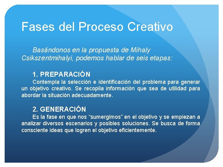 Fases del Proceso Creativo Basándonos en la propuesta de Mihaly Csikszentmihalyi, podemos hablar de