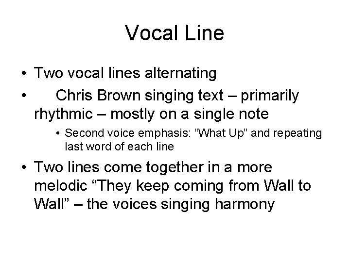 Vocal Line • Two vocal lines alternating • Chris Brown singing text – primarily