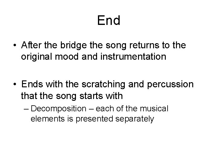 End • After the bridge the song returns to the original mood and instrumentation
