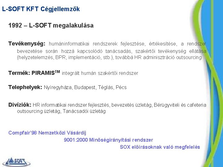 L-SOFT KFT Cégjellemzők 1992 – L-SOFT megalakulása Tevékenység: humáninformatikai rendszerek fejlesztése, értékesítése, a rendszer