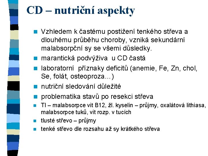 CD – nutriční aspekty n n n Vzhledem k častému postižení tenkého střeva a