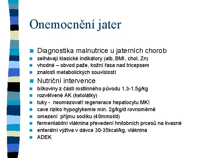 Onemocnění jater n Diagnostika malnutrice u jaterních chorob selhávají klasické indikátory (alb, BMI, chol,