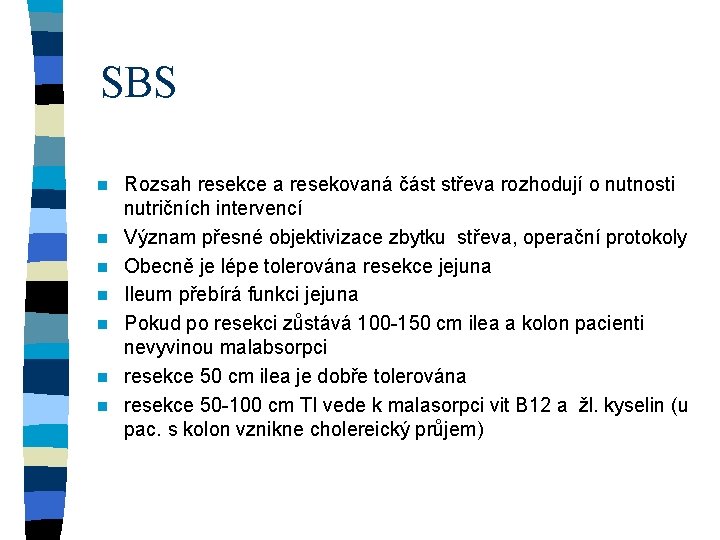 SBS n n n n Rozsah resekce a resekovaná část střeva rozhodují o nutnosti