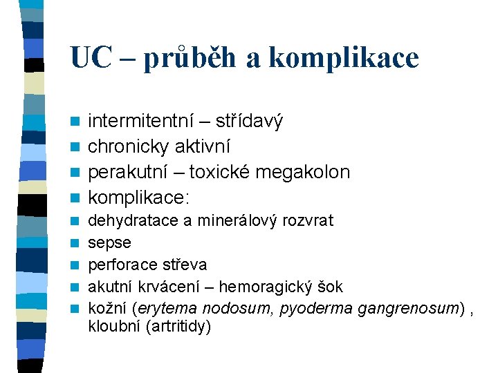 UC – průběh a komplikace intermitentní – střídavý n chronicky aktivní n perakutní –