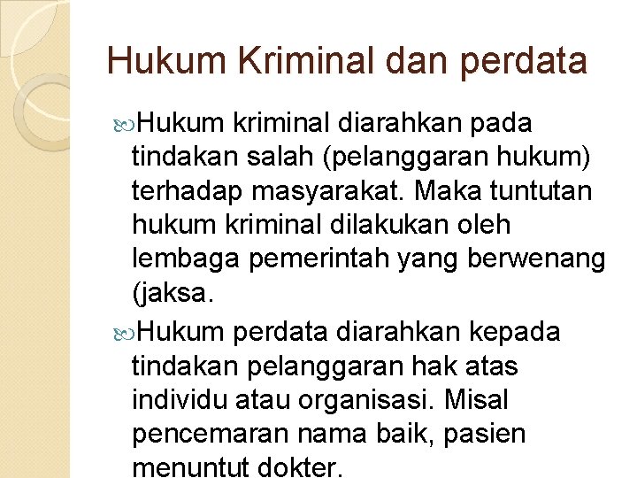 Hukum Kriminal dan perdata Hukum kriminal diarahkan pada tindakan salah (pelanggaran hukum) terhadap masyarakat.