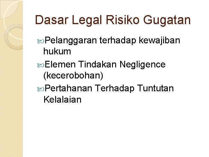 Dasar Legal Risiko Gugatan Pelanggaran terhadap kewajiban hukum Elemen Tindakan Negligence (kecerobohan) Pertahanan Terhadap