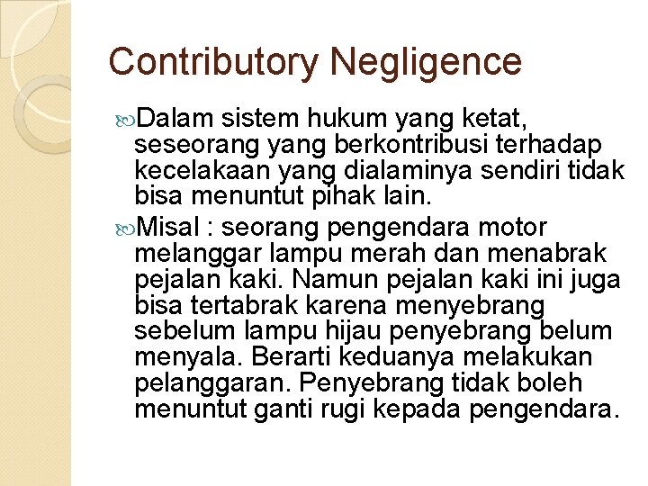 Contributory Negligence Dalam sistem hukum yang ketat, seseorang yang berkontribusi terhadap kecelakaan yang dialaminya