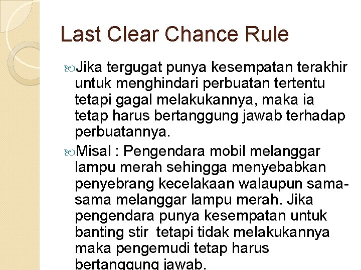 Last Clear Chance Rule Jika tergugat punya kesempatan terakhir untuk menghindari perbuatan tertentu tetapi