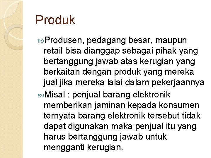 Produk Produsen, pedagang besar, maupun retail bisa dianggap sebagai pihak yang bertanggung jawab atas