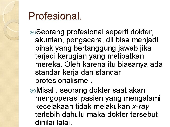 Profesional. Seorang profesional seperti dokter, akuntan, pengacara, dll bisa menjadi pihak yang bertanggung jawab