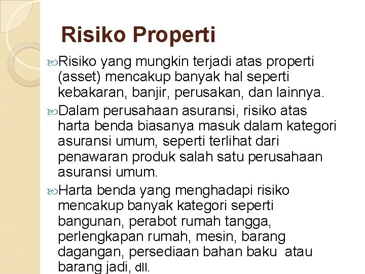 Risiko Properti Risiko yang mungkin terjadi atas properti (asset) mencakup banyak hal seperti kebakaran,
