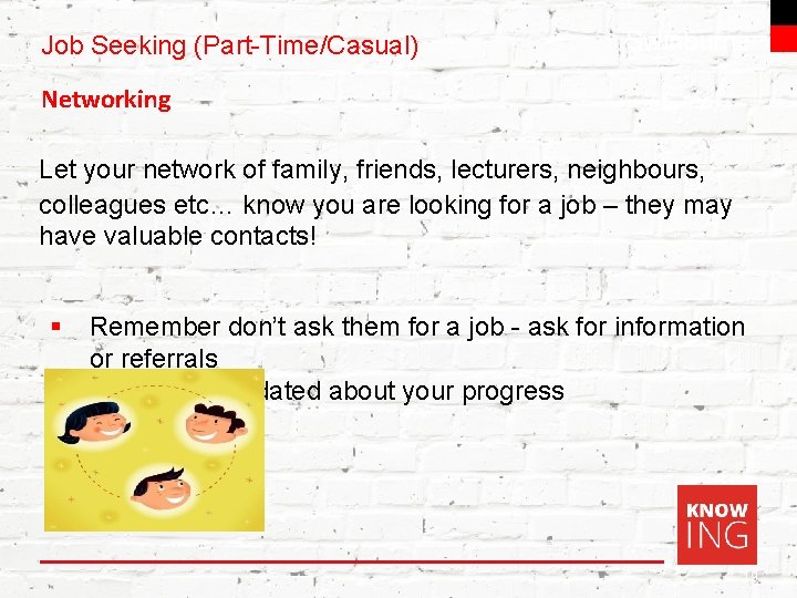 Job Seeking (Part-Time/Casual) Swinburne Networking Let your network of family, friends, lecturers, neighbours, colleagues