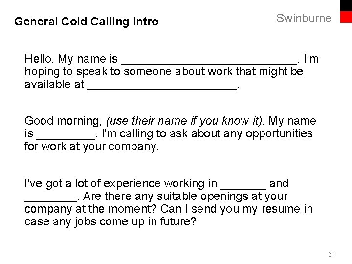 General Cold Calling Intro Swinburne Hello. My name is ______________. I’m hoping to speak