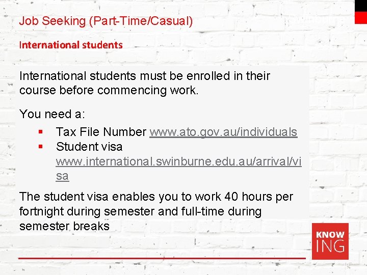 Job Seeking (Part-Time/Casual) Swinburne International students must be enrolled in their course before commencing