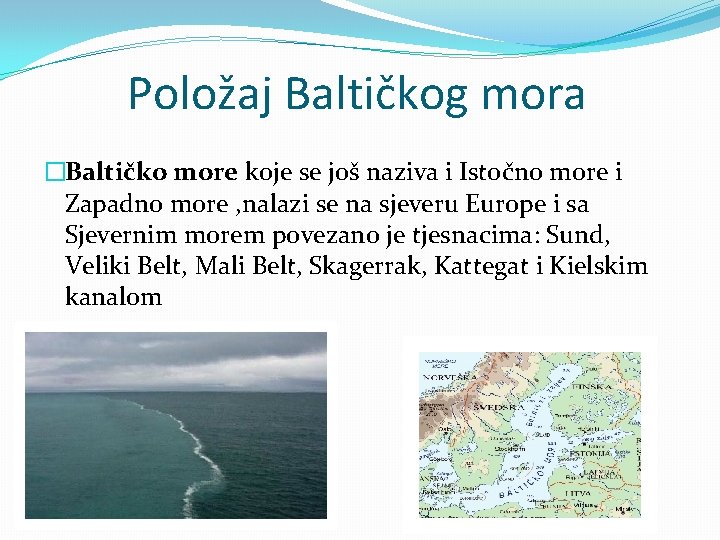 Položaj Baltičkog mora �Baltičko more koje se još naziva i Istočno more i Zapadno