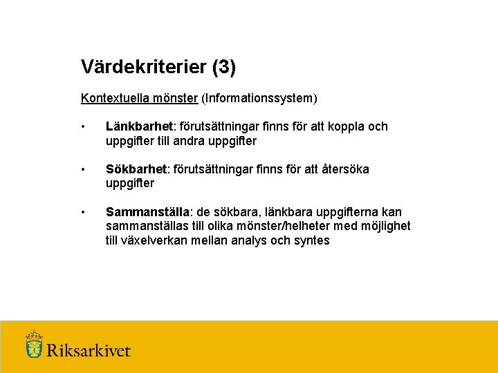 Värdekriterier (3) Kontextuella mönster (Informationssystem) • Länkbarhet: förutsättningar finns för att koppla och uppgifter