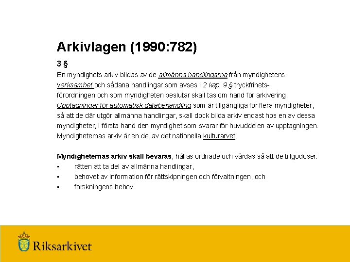 Arkivlagen (1990: 782) 3 § En myndighets arkiv bildas av de allmänna handlingarna från