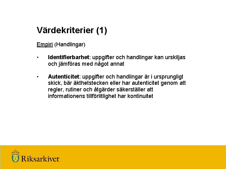 Värdekriterier (1) Empiri (Handlingar) • Identifierbarhet: uppgifter och handlingar kan urskiljas och jämföras med