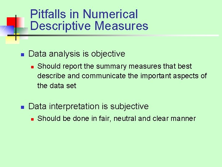 Pitfalls in Numerical Descriptive Measures n Data analysis is objective n n Should report