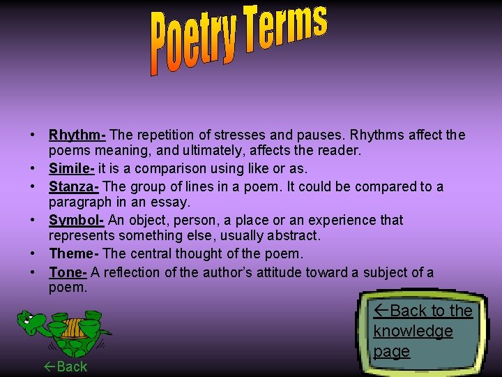  • Rhythm- The repetition of stresses and pauses. Rhythms affect the poems meaning,