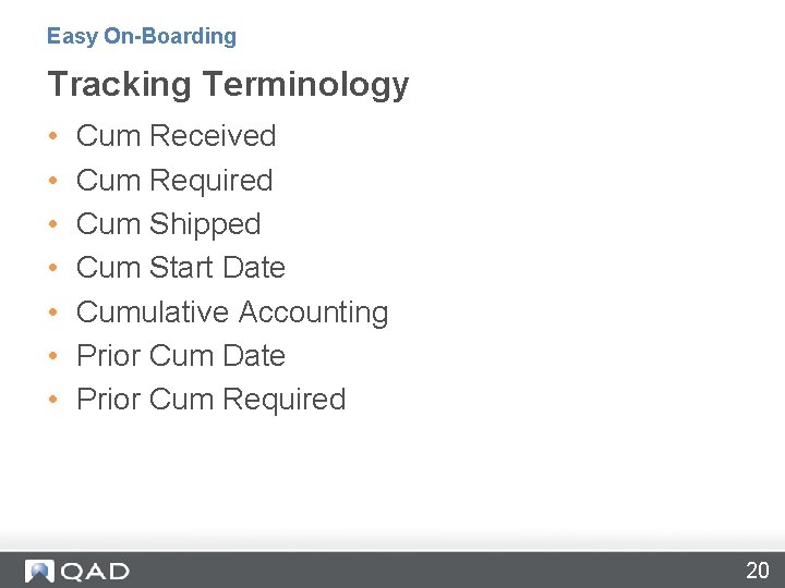 Easy On-Boarding Tracking Terminology • • Cum Received Cum Required Cum Shipped Cum Start