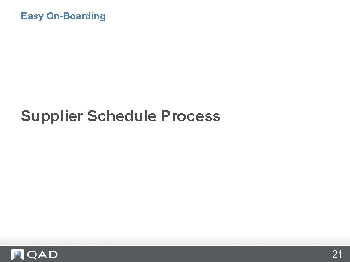 Easy On-Boarding Supplier Schedule Process 21 