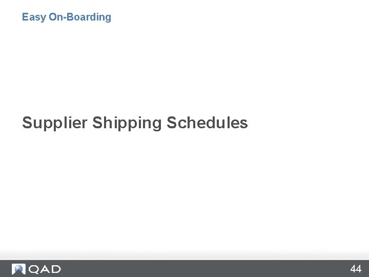Easy On-Boarding Supplier Shipping Schedules 44 