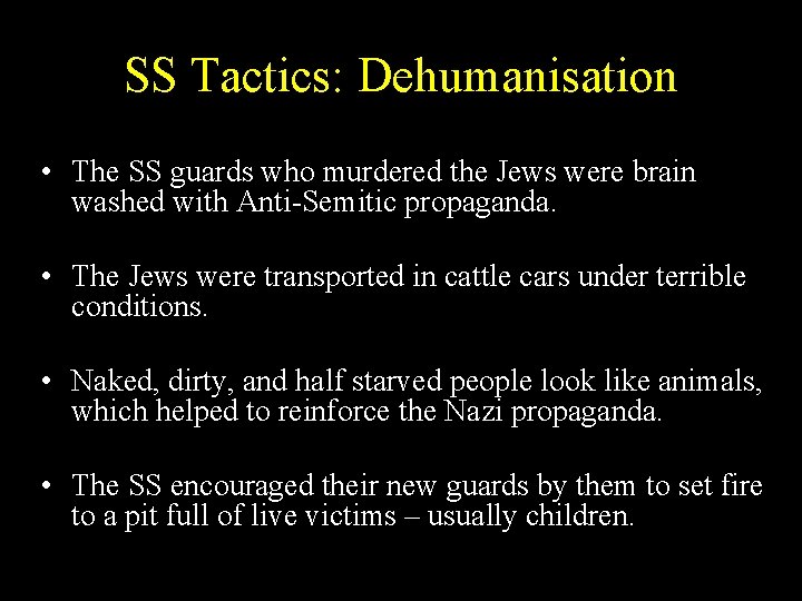 SS Tactics: Dehumanisation • The SS guards who murdered the Jews were brain washed