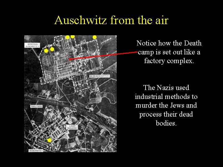 Auschwitz from the air Notice how the Death camp is set out like a