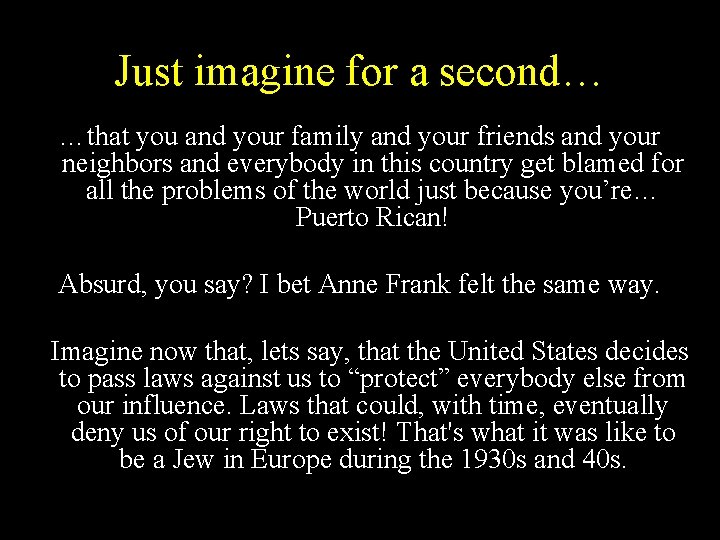 Just imagine for a second… …that you and your family and your friends and