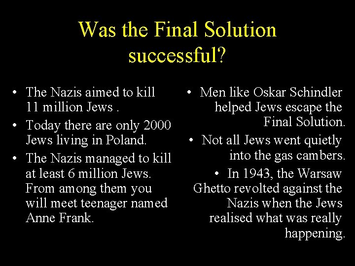 Was the Final Solution successful? • The Nazis aimed to kill 11 million Jews.