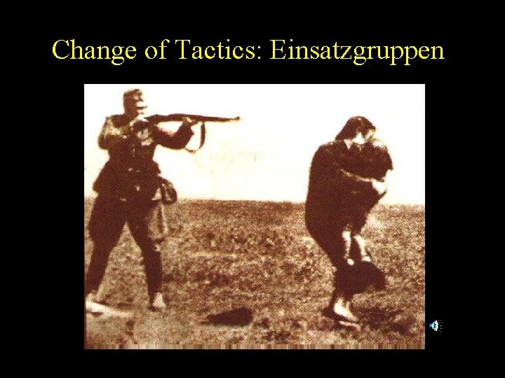 Change of Tactics: Einsatzgruppen 
