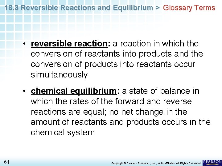 18. 3 Reversible Reactions and Equilibrium > Glossary Terms • reversible reaction: a reaction