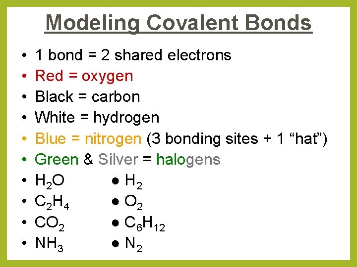 Modeling Covalent Bonds • • • 1 bond = 2 shared electrons Red =