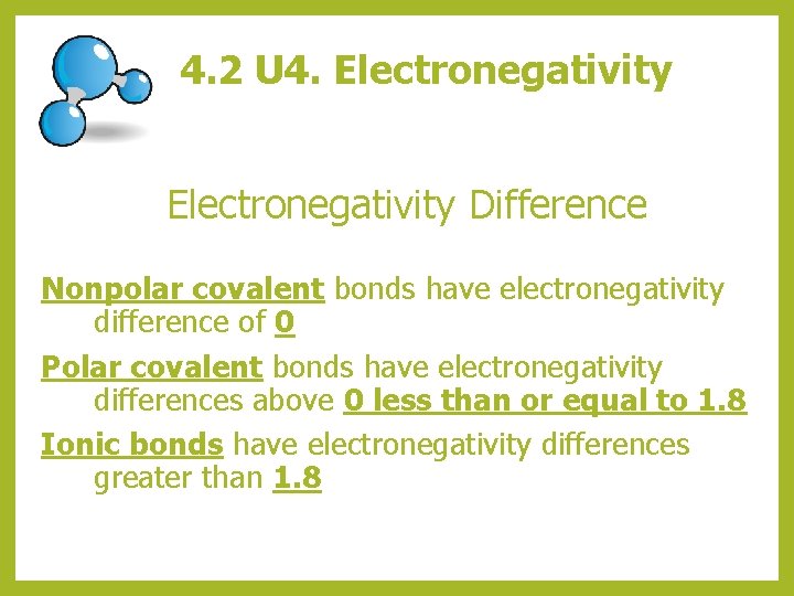 4. 2 U 4. Electronegativity Difference Nonpolar covalent bonds have electronegativity difference of 0