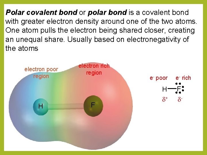 Polar covalent bond or polar bond is a covalent bond with greater electron density