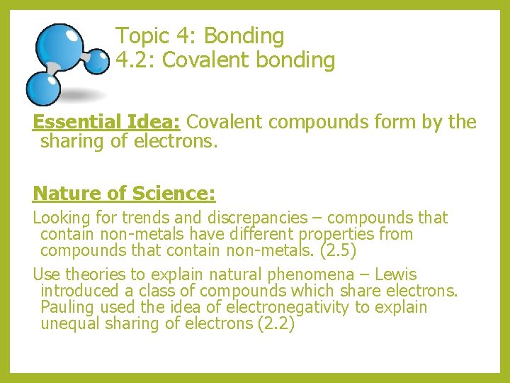 Topic 4: Bonding 4. 2: Covalent bonding Essential Idea: Covalent compounds form by the