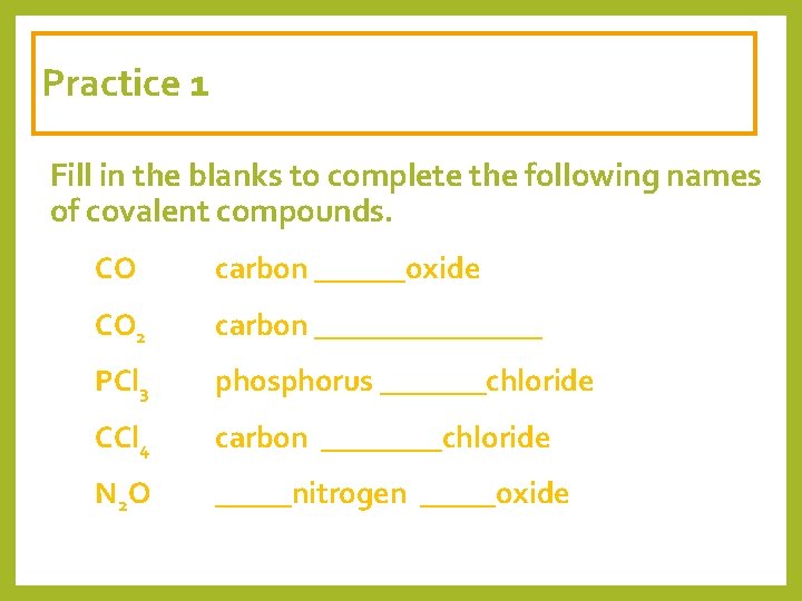 Practice 1 Fill in the blanks to complete the following names of covalent compounds.