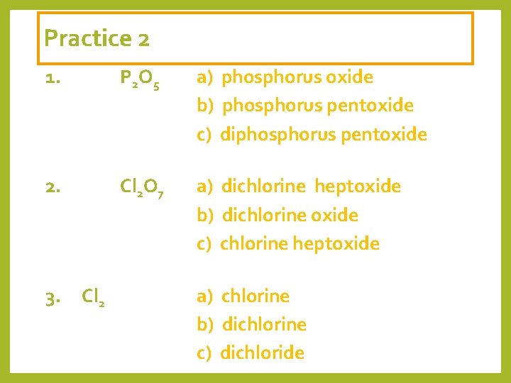 Practice 2 1. P 2 O 5 a) phosphorus oxide b) phosphorus pentoxide c)