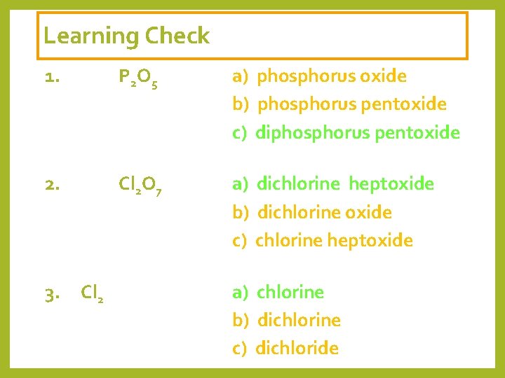 Learning Check 1. P 2 O 5 a) phosphorus oxide b) phosphorus pentoxide c)