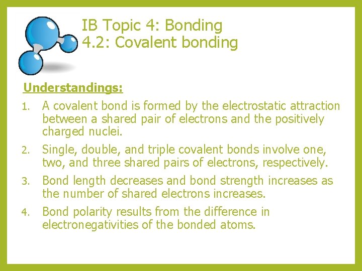 IB Topic 4: Bonding 4. 2: Covalent bonding Understandings: 1. A covalent bond is